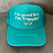 Load image into Gallery viewer, “I’m good luv, I’m trappin’” trucker hats