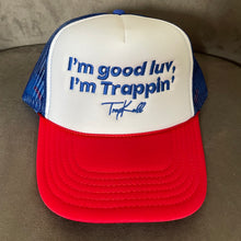 Load image into Gallery viewer, “I’m good luv, I’m trappin’” trucker hats