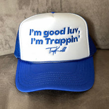 Load image into Gallery viewer, “I’m good luv, I’m trappin’” trucker hats