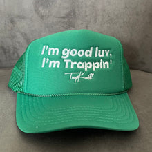 Load image into Gallery viewer, “I’m good luv, I’m trappin’” trucker hats