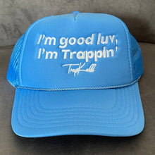 Load image into Gallery viewer, “I’m good luv, I’m trappin’” trucker hats