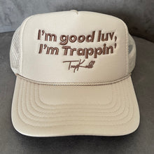 Load image into Gallery viewer, “I’m good luv, I’m trappin’” trucker hats