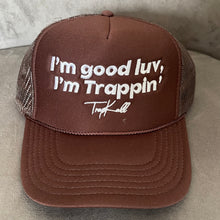 Load image into Gallery viewer, “I’m good luv, I’m trappin’” trucker hats