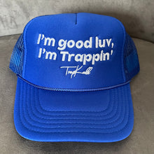 Load image into Gallery viewer, “I’m good luv, I’m trappin’” trucker hats