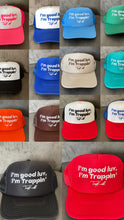 Load image into Gallery viewer, “I’m good luv, I’m trappin’” trucker hats
