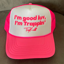 Load image into Gallery viewer, “I’m good luv, I’m trappin’” trucker hats
