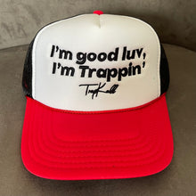 Load image into Gallery viewer, “I’m good luv, I’m trappin’” trucker hats
