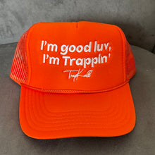 Load image into Gallery viewer, “I’m good luv, I’m trappin’” trucker hats
